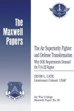 The Air Superiority Fighter and Defense Transformation: Why DOD Requirements Demand the F/A-22 Raptor: Maxwell Paper No. 30