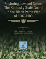 Restoring Law and Order: The Kentucky State Guard in the Black Patch War of 1907-1909