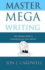 Master Mega Writing: The Ultimate Guide to Unleashing Your Inner Author