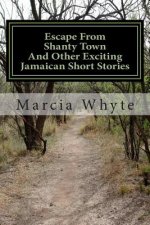 Escape From Shanty Town and Other Exciting Jamaican Short Stories