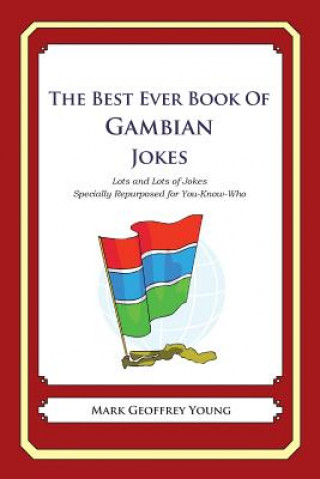 The Best Ever Book of Gambian Jokes: Lots and Lots of Jokes Specially Repurposed for You-Know-Who