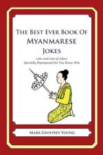 The Best Ever Book of Myanmarese Jokes: Lots and Lots of Jokes Specially Repurposed for You-Know-Who