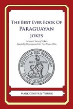 The Best Ever Book of Paraguayan Jokes: Lots and Lots of Jokes Specially Repurposed for You-Know-Who