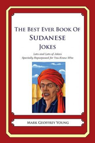 The Best Ever Book of Sudanese Jokes: Lots and Lots of Jokes Specially Repurposed for You-Know-Who