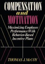 Compensation and Motivation: Maximizing Employee Performance With Behavior-Based Incentive Plans