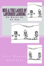 A Meg Novel: Meg & The Ladies of Lavender Landing: On Becoming of An Age