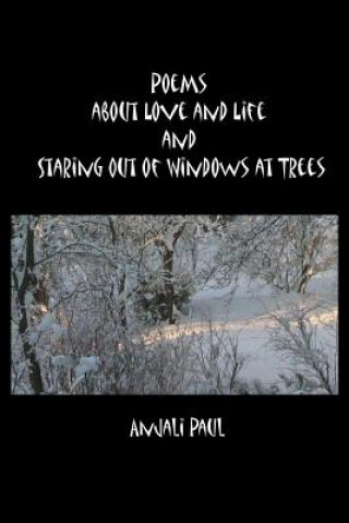 Poems about Love and Life and Staring Out of Windows at Trees
