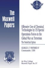 Offensive Use of Chemical Technologies by US Special Operations Forces in the Global War on Terrorism: The Nonlethal Option: Maxwell Paper No. 37