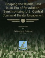 Shaping the Middle East in an Era of Revolution: Synchronizing U.S. Central Command Theater Engagement