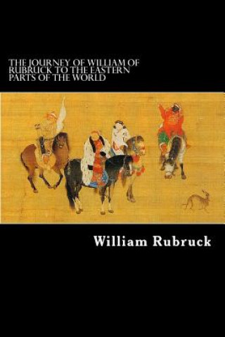 The Journey Of William Of Rubruck To The Eastern Parts Of The World