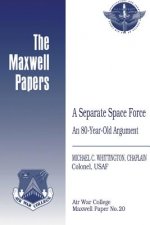 A Separate Space Force: An 80-Year-Old Argument: Maxwell Paper No. 20