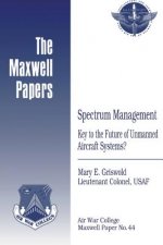 Spectrum Management: Key to the Future of Unmanned Aircraft Systems?: Maxwell Paper No. 44