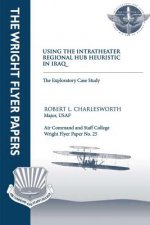 Using an Intratheater Regional Hub Heuristic in Iraq: An Exploratory Case Study: Wright Flyer Paper No. 25
