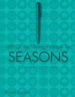 Fifth Grade Writing Prompts for Seasons: A Creative Writing Workbook