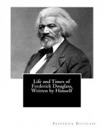 Life and Times of Frederick Douglass, Written by Himself