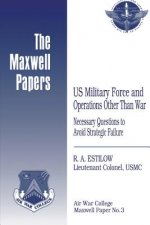 US Military Force and Operations Other Than War: Necessary Questions to Avoid Strategic Failure