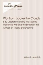 War From Above the Clouds: B-52 Operations during the Second Indochina War and the Effects of the Air War on Theory and Doctrine: Fairchild Paper