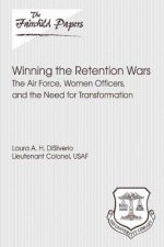 Winning the Retention Wars: The Air Force, Women, Officers, and the Need for Transformation: Fairchild Paper