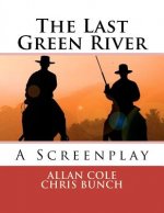 The Last Green River: A Screenplay