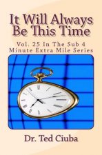 It Will Always Be This Time: Vol. 25 In The Sub 4 Minute Extra Mile Series