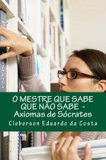 o mestre que sabe que nao sabe: axiomas de socrates