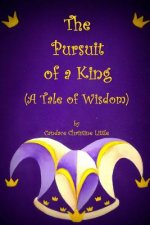 The Pursuit of a King (A Tale of Wisdom)