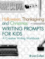 Halloween, Thanksgiving and Christmas Writing Prompts for Kids: A Creative Writing Workbook