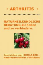 * ARTHRITIS * NATURHEILKUNDLICHE BERATUNG - GERMAN Edition - SHEILA BER.