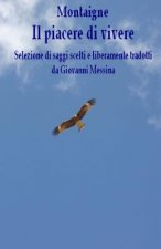Il piacere di vivere: Selezione di saggi scelti e liberamente tradotti da Giovanni Messina