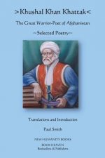 Khushal Khan Khattak: The Great Warrior/Poet of Afghanistan: Selected Poems