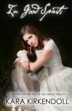 In Good Spirits: Book Two in the Above the Grave Trilogy
