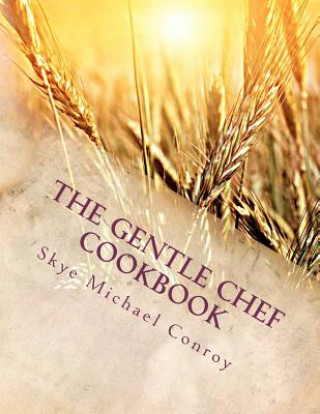 The Gentle Chef Cookbook: Vegan Cuisine for the Ethical Gourmet (Skye Michael Conroy)()