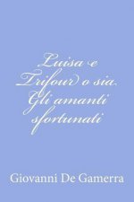 Luisa e Trifour o sia Gli amanti sfortunati