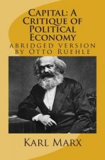 Capital: A Critique of Political Economy: abridged version by Otto Ruehle