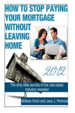 How To Stop Paying Your Mortgage Without Leaving Home