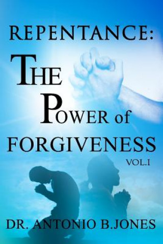 Repentance: The Power of Forgiveness Vol.I