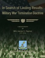 In Search of Lasting Results: Military War Termination Doctrine