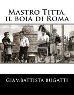 Mastro Titta, il boia di Roma: Memorie di un carnefice scritte da lui stesso