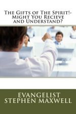 The Gifts of The Spirit!-Might You Recieve and Understand?