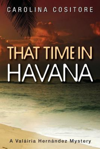 That Time in Havana: A Valáiria Hernandez Mystery