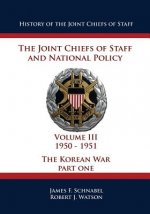 History of the Joint Chiefs of Staff: The Joint Chiefs of Staff and National Policy - 1950 - 1951 - The Korean War: Part One (Volume III)