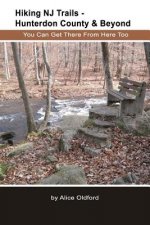Hiking NJ Trails -- Hunterdon County & Beyond: You Can Get There From Here Too