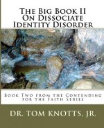 The Big Book II On Dissociate Identity Disorder: Book Two from the Contending for the Faith Series