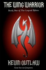 The Wing Warrior: Book One of The Legend Riders