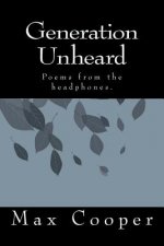 Generation Unheard: Poems from the headphones.