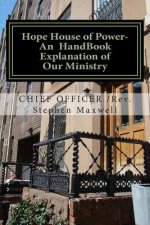 Hope House of Power- An HandBook Explanation of Our Ministry: Rules;Regulations;Plans;Explanations;Mission Statement