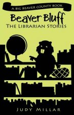 Beaver Bluff: The Librarian Stories: A Big Beaver County Book