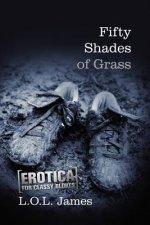 Fifty Shades of Grass: A Parody: Erotica for classy blokes
