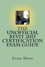 The Unofficial Revit 2013 Certification Exam Guide