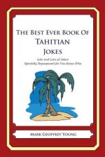 The Best Ever Book of Tahitian Jokes: Lots and Lots of Jokes Specially Repurposed for You-Know-Who